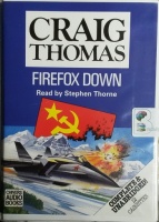 Firefox Down written by Craig Thomas performed by Stephen Thorne on Cassette (Unabridged)